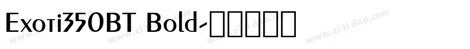 Exoti350BT Bold字体转换